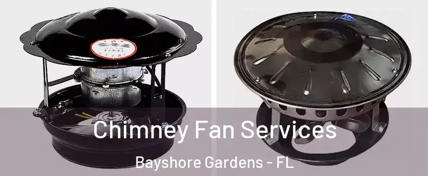  Chimney Fan Services Bayshore Gardens - FL