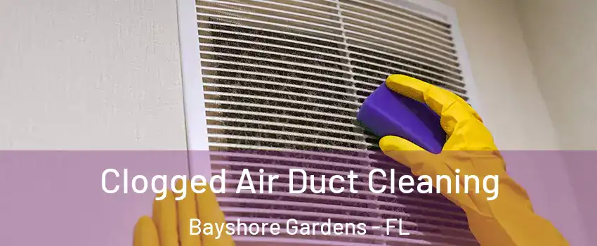 Clogged Air Duct Cleaning Bayshore Gardens - FL