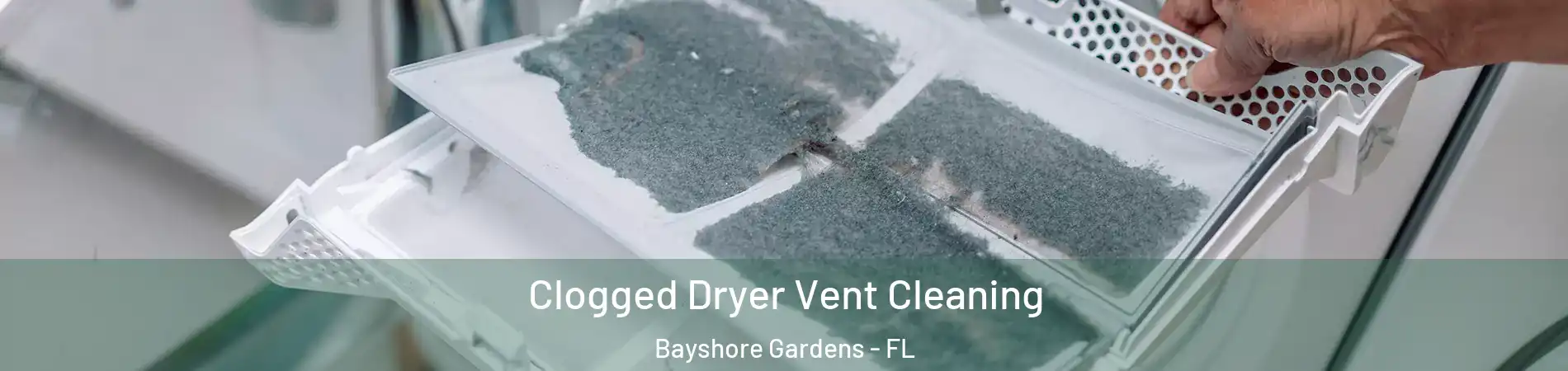  Clogged Dryer Vent Cleaning Bayshore Gardens - FL