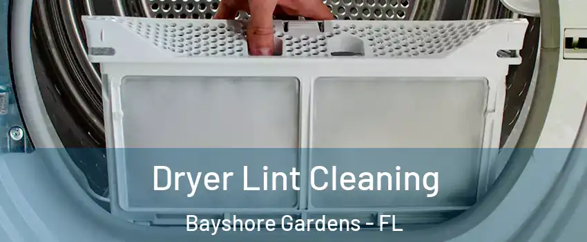  Dryer Lint Cleaning Bayshore Gardens - FL