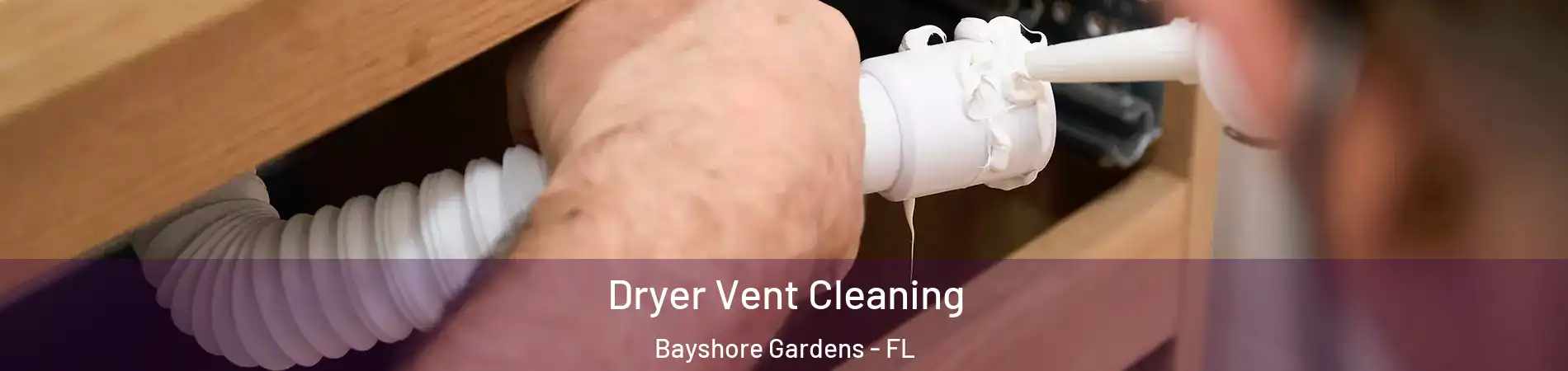  Dryer Vent Cleaning Bayshore Gardens - FL
