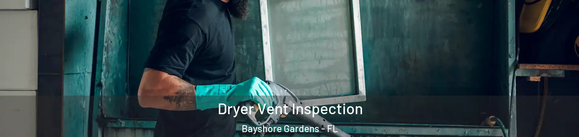  Dryer Vent Inspection Bayshore Gardens - FL