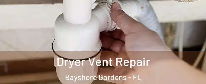  Dryer Vent Repair Bayshore Gardens - FL