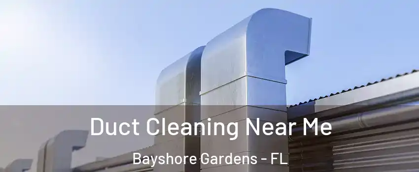  Duct Cleaning Near Me Bayshore Gardens - FL