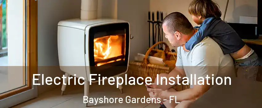  Electric Fireplace Installation Bayshore Gardens - FL