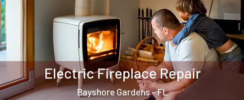 Electric Fireplace Repair Bayshore Gardens - FL