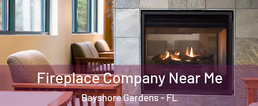  Fireplace Company Near Me Bayshore Gardens - FL
