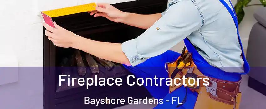  Fireplace Contractors Bayshore Gardens - FL