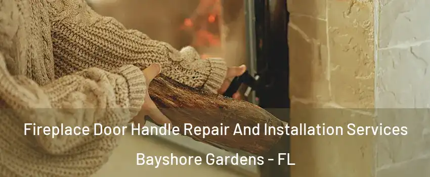  Fireplace Door Handle Repair And Installation Services Bayshore Gardens - FL