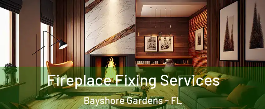  Fireplace Fixing Services Bayshore Gardens - FL
