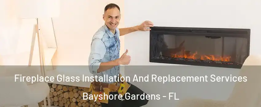  Fireplace Glass Installation And Replacement Services Bayshore Gardens - FL