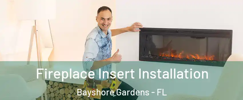  Fireplace Insert Installation Bayshore Gardens - FL