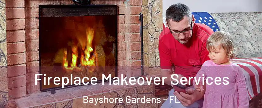  Fireplace Makeover Services Bayshore Gardens - FL