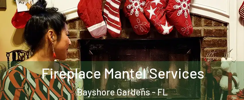  Fireplace Mantel Services Bayshore Gardens - FL