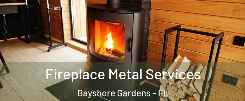 Fireplace Metal Services Bayshore Gardens - FL