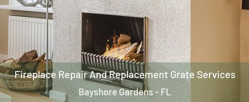  Fireplace Repair And Replacement Grate Services Bayshore Gardens - FL
