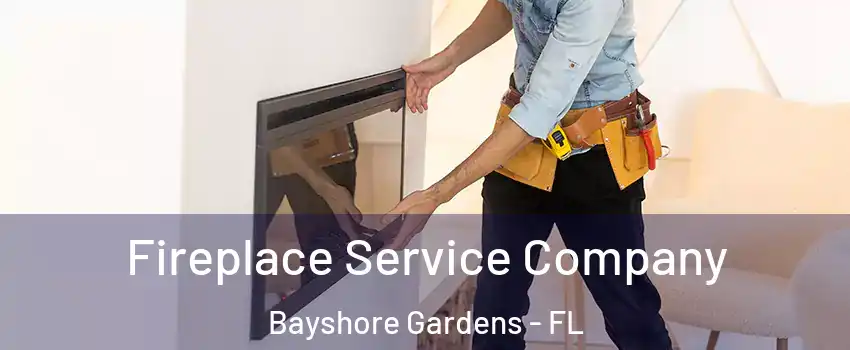  Fireplace Service Company Bayshore Gardens - FL