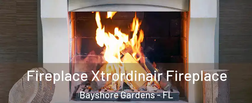  Fireplace Xtrordinair Fireplace Bayshore Gardens - FL