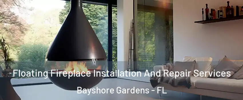  Floating Fireplace Installation And Repair Services Bayshore Gardens - FL