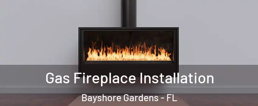  Gas Fireplace Installation Bayshore Gardens - FL
