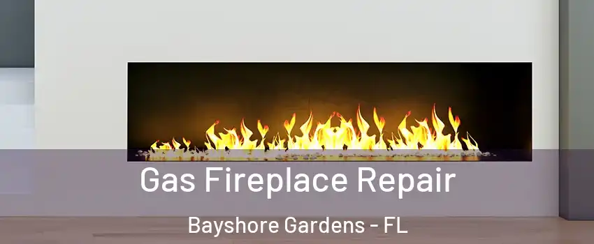  Gas Fireplace Repair Bayshore Gardens - FL