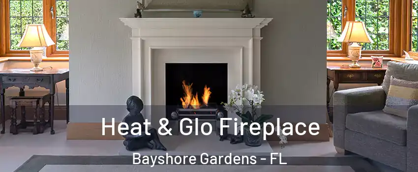  Heat & Glo Fireplace Bayshore Gardens - FL