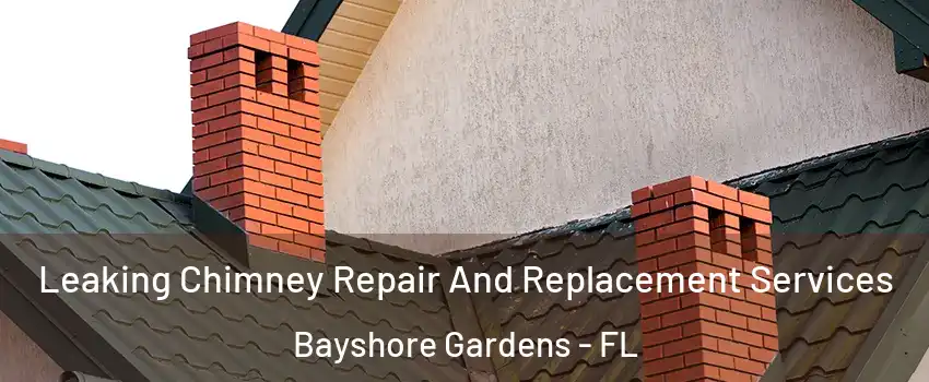  Leaking Chimney Repair And Replacement Services Bayshore Gardens - FL