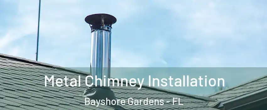  Metal Chimney Installation Bayshore Gardens - FL