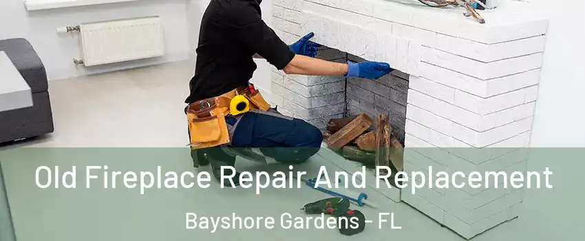  Old Fireplace Repair And Replacement Bayshore Gardens - FL