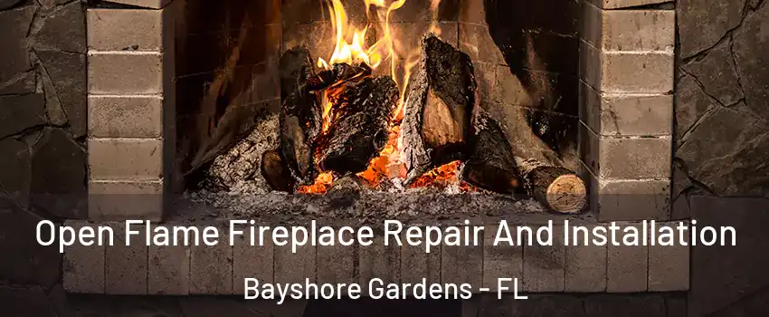  Open Flame Fireplace Repair And Installation Bayshore Gardens - FL