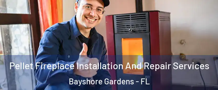  Pellet Fireplace Installation And Repair Services Bayshore Gardens - FL