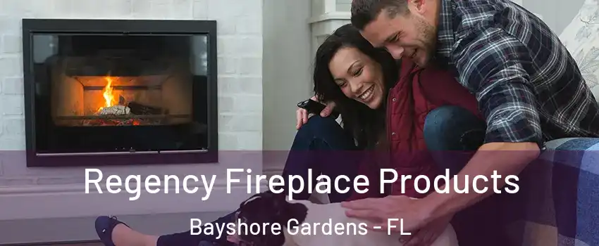  Regency Fireplace Products Bayshore Gardens - FL