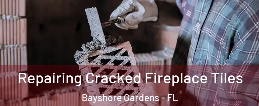  Repairing Cracked Fireplace Tiles Bayshore Gardens - FL