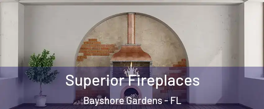  Superior Fireplaces Bayshore Gardens - FL