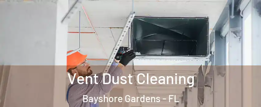  Vent Dust Cleaning Bayshore Gardens - FL