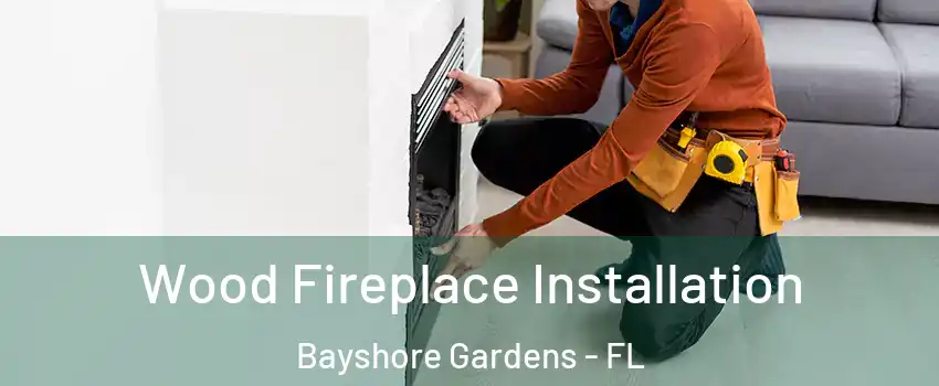  Wood Fireplace Installation Bayshore Gardens - FL