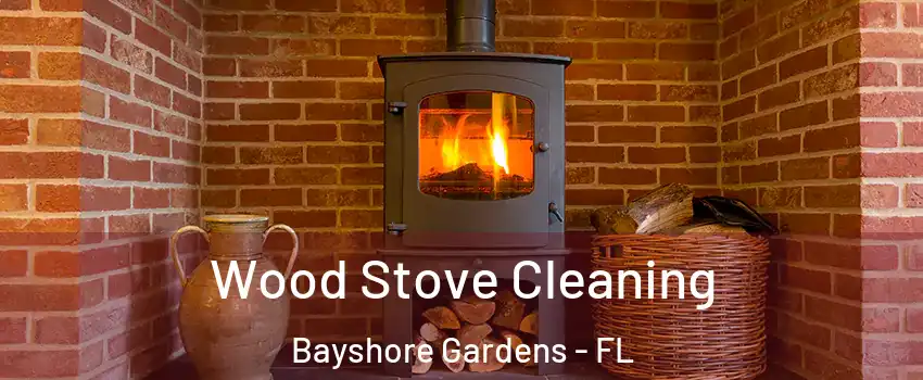 Wood Stove Cleaning Bayshore Gardens - FL