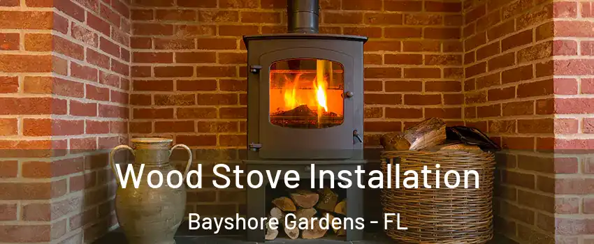  Wood Stove Installation Bayshore Gardens - FL