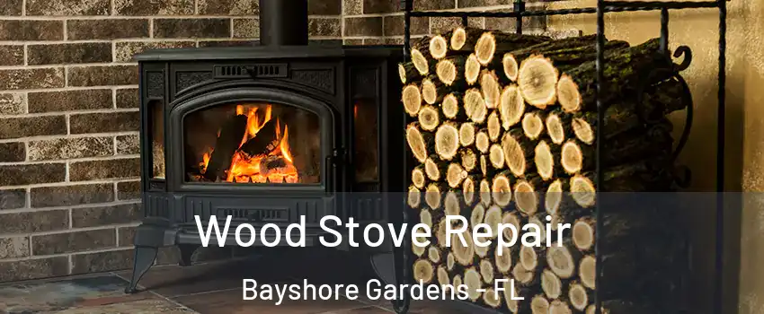 Wood Stove Repair Bayshore Gardens - FL